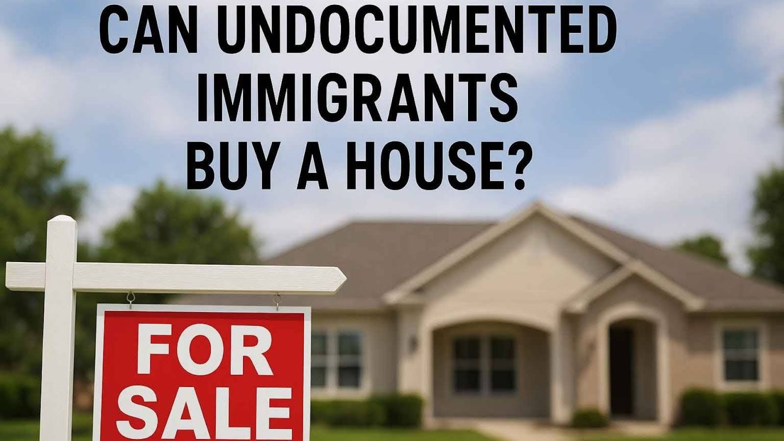 Can Undocumented Immigrants Buy A House
