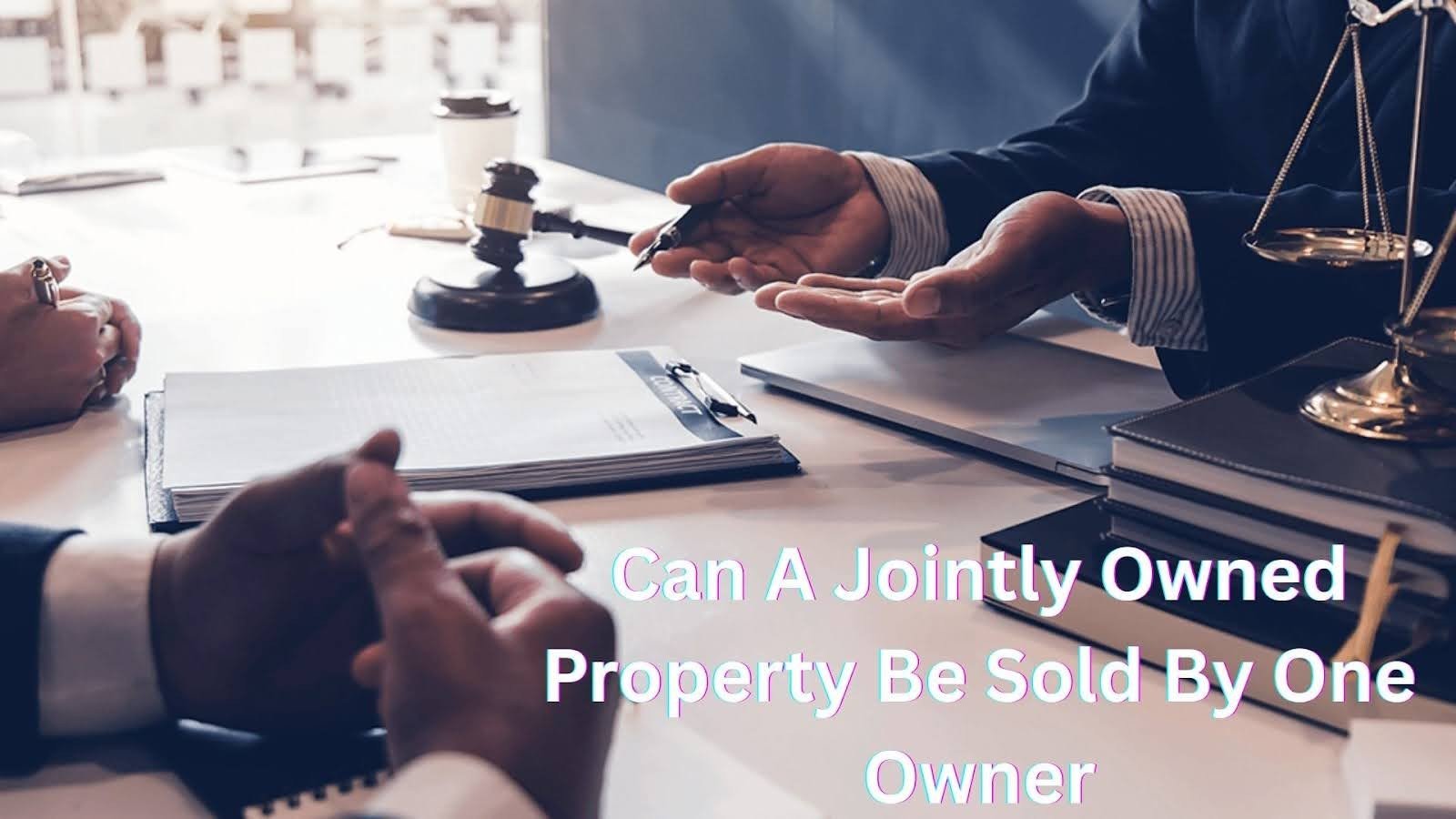 Can a Jointly Owned Property Be Sold by One Owner