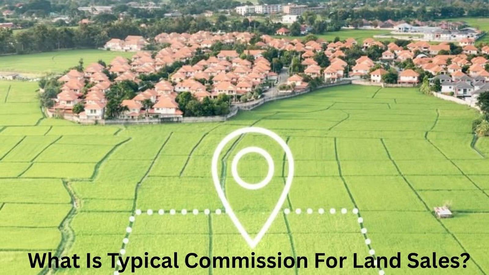What Is the Typical Commission For Land Sales