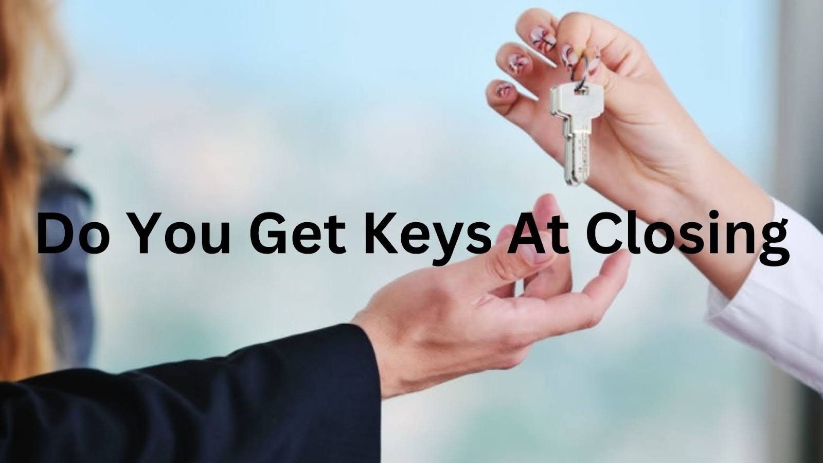 When Do You Get Keys After Closing on a House